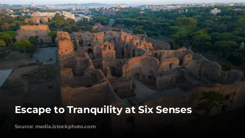 Escape to Tranquility at Six Senses Rome