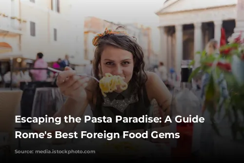 Escaping the Pasta Paradise: A Guide to Rome's Best Foreign Food Gems