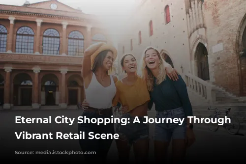 Eternal City Shopping: A Journey Through Rome's Vibrant Retail Scene