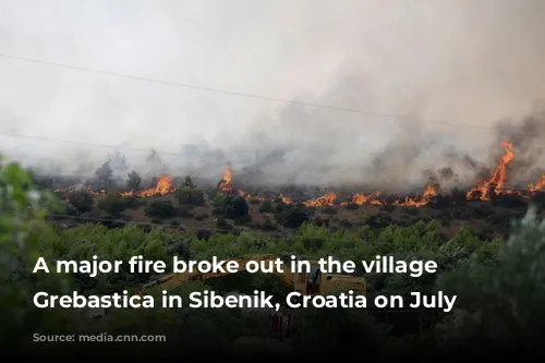 A major fire broke out in the village of Grebastica in Sibenik, Croatia on July 13. 