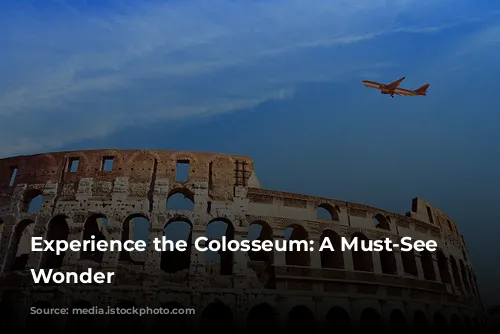 Experience the Colosseum: A Must-See Roman Wonder