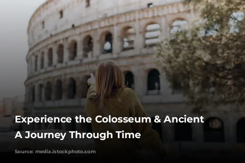 Experience the Colosseum & Ancient Rome: A Journey Through Time