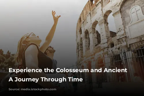 Experience the Colosseum and Ancient Rome: A Journey Through Time