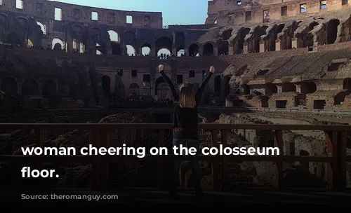 woman cheering on the colosseum arena floor.