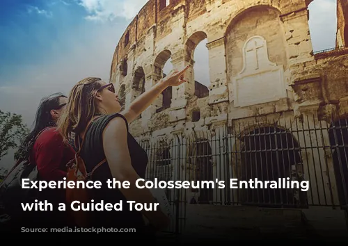 Experience the Colosseum's Enthralling History with a Guided Tour