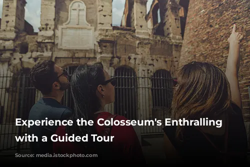 Experience the Colosseum's Enthralling History with a Guided Tour