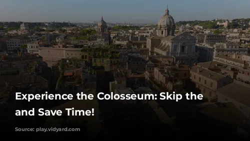 Experience the Colosseum: Skip the Lines and Save Time!