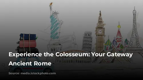 Experience the Colosseum: Your Gateway to Ancient Rome