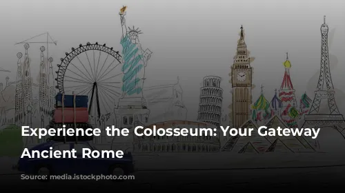 Experience the Colosseum: Your Gateway to Ancient Rome