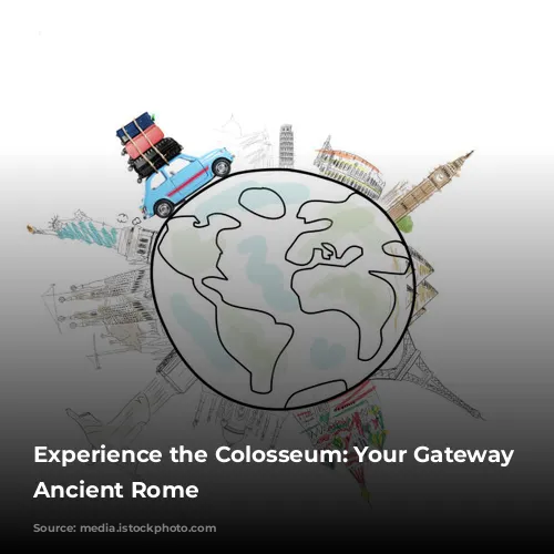 Experience the Colosseum: Your Gateway to Ancient Rome