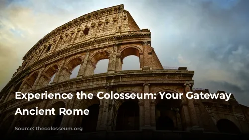 Experience the Colosseum: Your Gateway to Ancient Rome