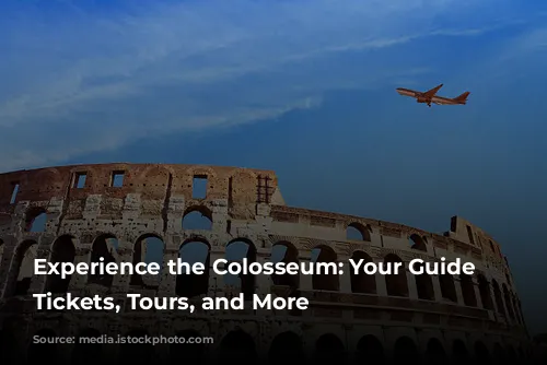 Experience the Colosseum: Your Guide to Tickets, Tours, and More