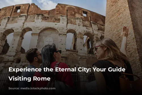 Experience the Eternal City: Your Guide to Visiting Rome