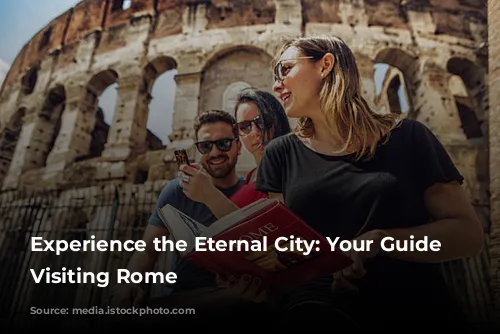 Experience the Eternal City: Your Guide to Visiting Rome