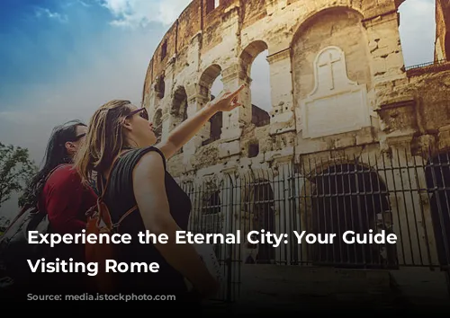 Experience the Eternal City: Your Guide to Visiting Rome