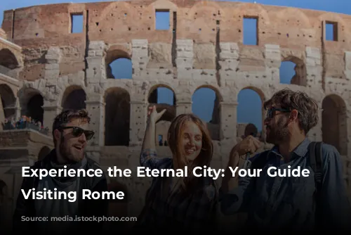 Experience the Eternal City: Your Guide to Visiting Rome