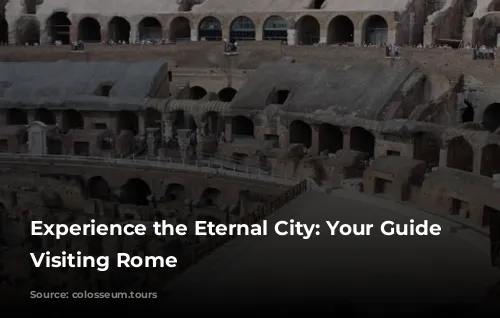 Experience the Eternal City: Your Guide to Visiting Rome