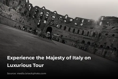 Experience the Majesty of Italy on a Luxurious Tour