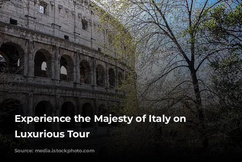 Experience the Majesty of Italy on a Luxurious Tour