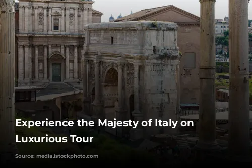 Experience the Majesty of Italy on a Luxurious Tour