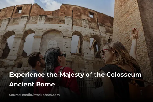 Experience the Majesty of the Colosseum and Ancient Rome