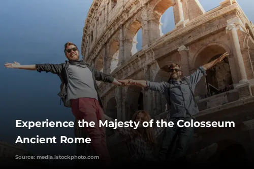 Experience the Majesty of the Colosseum and Ancient Rome