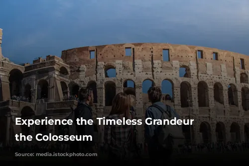 Experience the Timeless Grandeur of the Colosseum