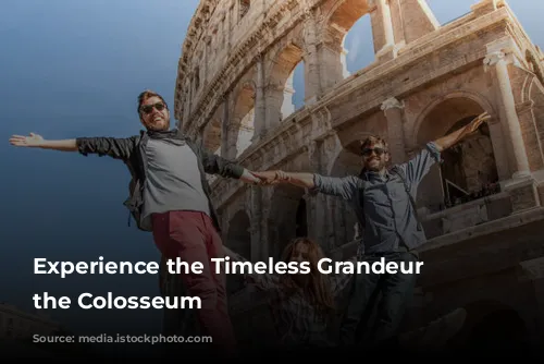 Experience the Timeless Grandeur of the Colosseum