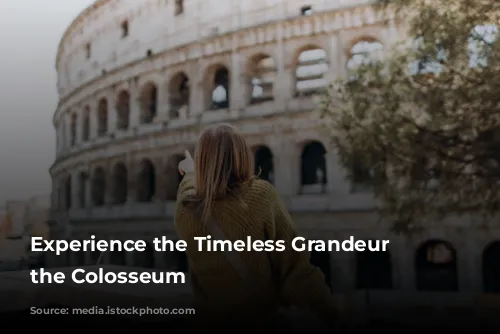 Experience the Timeless Grandeur of the Colosseum