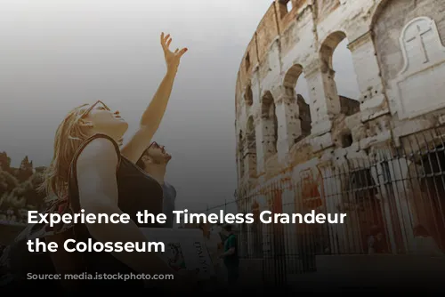 Experience the Timeless Grandeur of the Colosseum