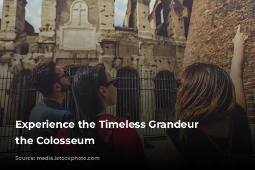 Experience the Timeless Grandeur of the Colosseum