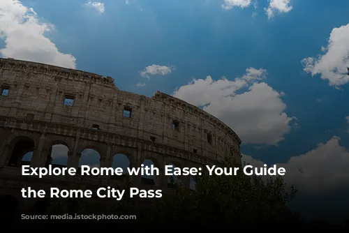 Explore Rome with Ease: Your Guide to the Rome City Pass