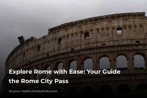 Explore Rome with Ease: Your Guide to the Rome City Pass