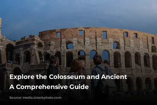 Explore the Colosseum and Ancient Rome: A Comprehensive Guide