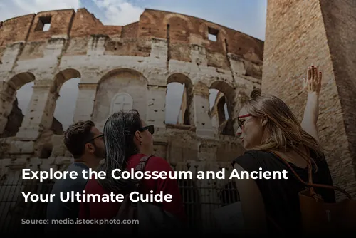 Explore the Colosseum and Ancient Rome: Your Ultimate Guide