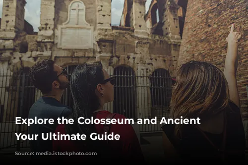 Explore the Colosseum and Ancient Rome: Your Ultimate Guide