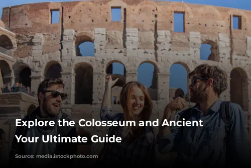 Explore the Colosseum and Ancient Rome: Your Ultimate Guide