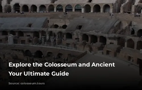 Explore the Colosseum and Ancient Rome: Your Ultimate Guide