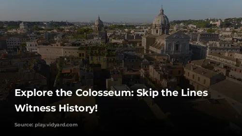 Explore the Colosseum: Skip the Lines and Witness History!