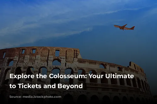 Explore the Colosseum: Your Ultimate Guide to Tickets and Beyond