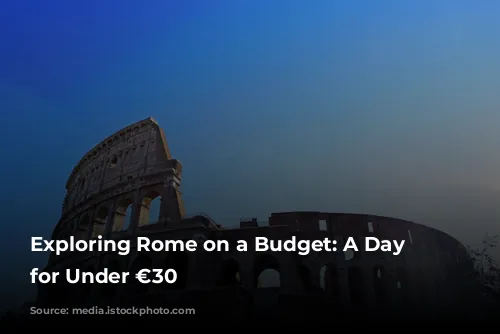 Exploring Rome on a Budget: A Day Trip for Under €30