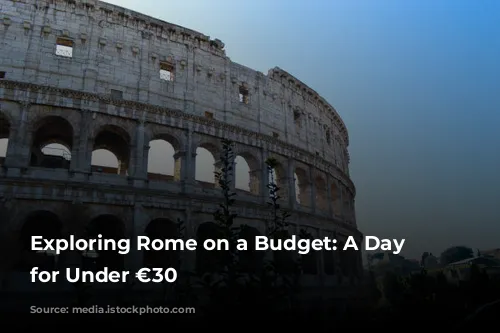 Exploring Rome on a Budget: A Day Trip for Under €30