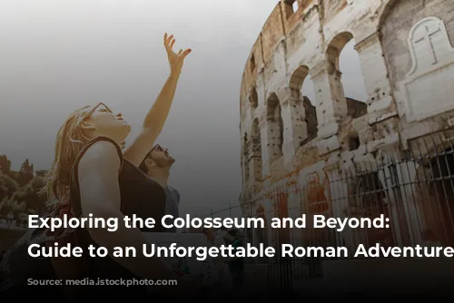  Exploring the Colosseum and Beyond: Your Guide to an Unforgettable Roman Adventure 