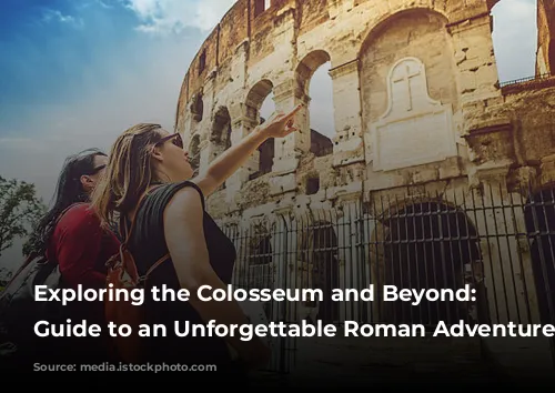  Exploring the Colosseum and Beyond: Your Guide to an Unforgettable Roman Adventure 