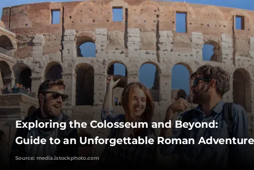  Exploring the Colosseum and Beyond: Your Guide to an Unforgettable Roman Adventure 