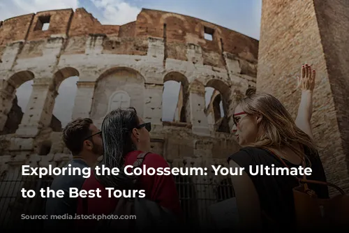 Exploring the Colosseum: Your Ultimate Guide to the Best Tours