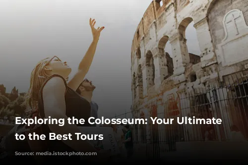 Exploring the Colosseum: Your Ultimate Guide to the Best Tours