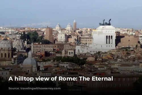 A hilltop view of Rome: The Eternal City