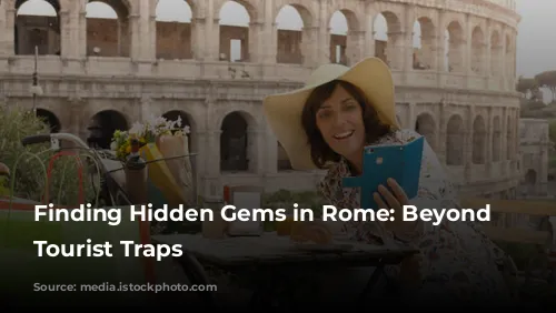 Finding Hidden Gems in Rome: Beyond the Tourist Traps