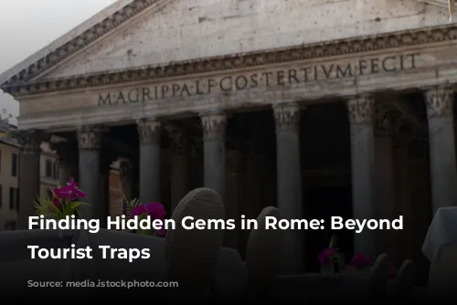 Finding Hidden Gems in Rome: Beyond the Tourist Traps